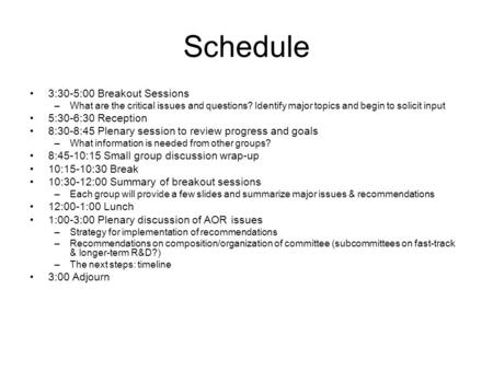 Schedule 3:30-5:00 Breakout Sessions –What are the critical issues and questions? Identify major topics and begin to solicit input 5:30-6:30 Reception.