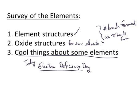 Survey of the Elements: 1. Element structures 2. Oxide structures 3. Cool things about some elements.