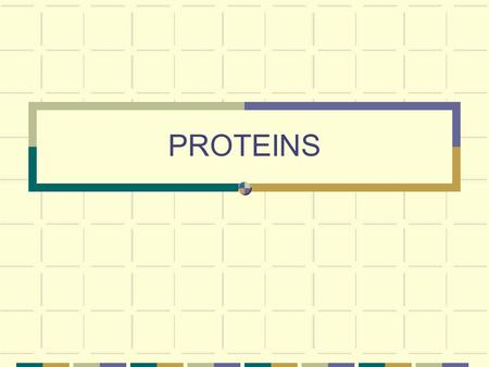 PROTEINS Organic compounds Acid and amino group * nitrogen**** * side group.