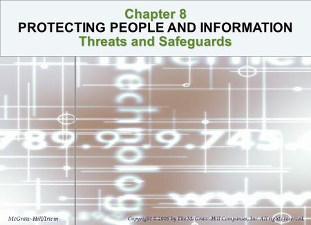 Chapter 8 Threats and Safeguards Chapter 8 PROTECTING PEOPLE AND INFORMATION Threats and Safeguards McGraw-Hill/Irwin Copyright © 2009 by The McGraw-Hill.