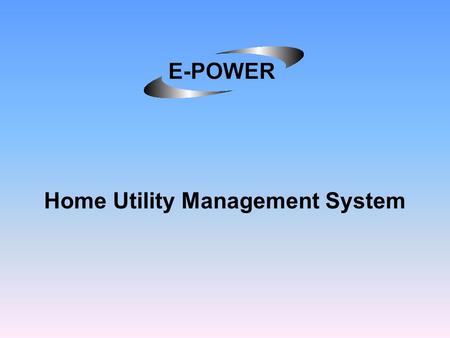 Home Utility Management System. Who is E-Power? Tony Galecki –Computer Engineer Wesley Baker –Computer Engineer Vinh Huynh –Electrical Engineer Brian.