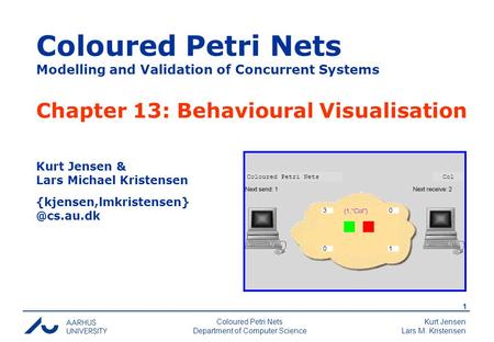 Kurt Jensen Lars M. Kristensen 1 Coloured Petri Nets Department of Computer Science Coloured Petri Nets Modelling and Validation of Concurrent Systems.