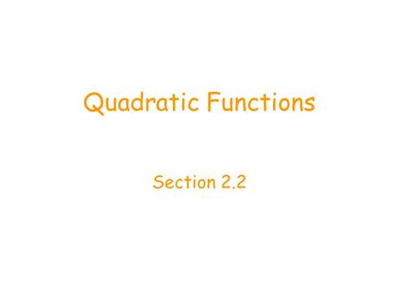 Quadratic Functions Section 2.2. Objectives Rewrite a quadratic function in vertex form using completing the square. Find the vertex of a quadratic function.