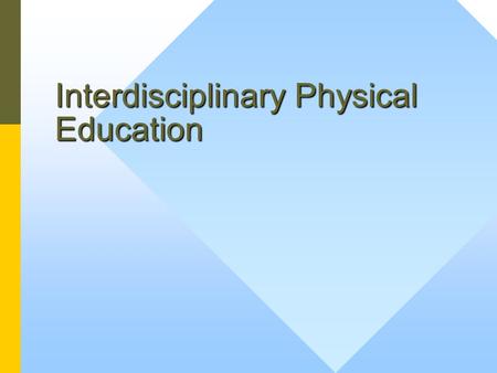 Interdisciplinary Physical Education. Why Be Interdisciplinary? Building a successful PE program requires understanding and support from other teachersBuilding.