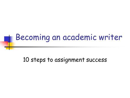 Becoming an academic writer 10 steps to assignment success.