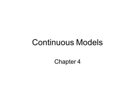 Continuous Models Chapter 4. Bacteria Growth-Revisited Consider bacteria growing in a nutrient rich medium Variables –Time, t –N(t) = bacteria density.