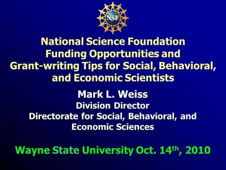 Mark L. Weiss Division Director Directorate for Social, Behavioral, and Economic Sciences Wayne State University Oct. 14 th, 2010 National Science Foundation.