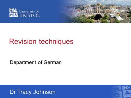 Revision techniques Department of German Dr Tracy Johnson.