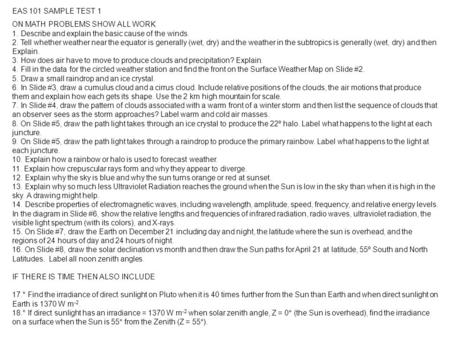 EAS 101 SAMPLE TEST 1 ON MATH PROBLEMS SHOW ALL WORK 1. Describe and explain the basic cause of the winds. 2. Tell whether weather near the equator is.