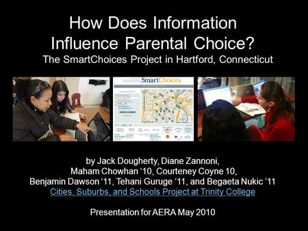 How Does Information Influence Parental Choice? by Jack Dougherty, Diane Zannoni, Maham Chowhan ‘10, Courteney Coyne 10, Benjamin Dawson ‘11, Tehani Guruge.