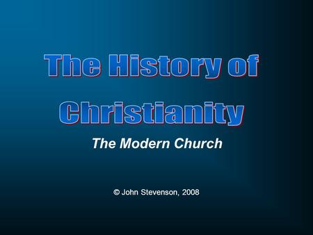 The Modern Church © John Stevenson, 2008. Session Objectives To identify, analyze and critique the fortunes of Christianity and its relations to culture.