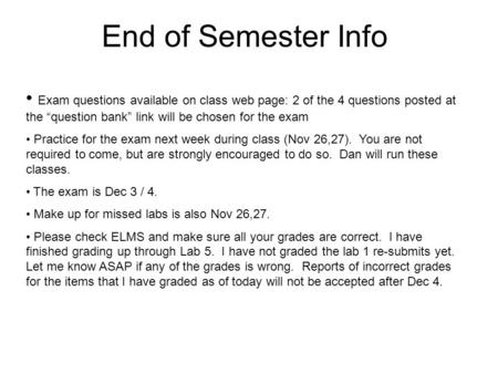 End of Semester Info Exam questions available on class web page: 2 of the 4 questions posted at the “question bank” link will be chosen for the exam Practice.