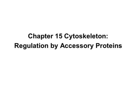 Chapter 15 Cytoskeleton: Regulation by Accessory Proteins