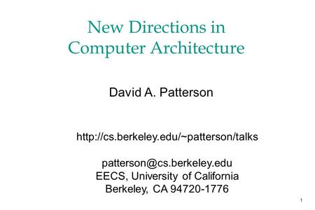 1 New Directions in Computer Architecture David A. Patterson  EECS, University of California.