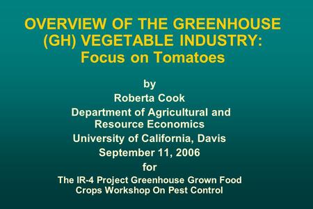 OVERVIEW OF THE GREENHOUSE (GH) VEGETABLE INDUSTRY: Focus on Tomatoes