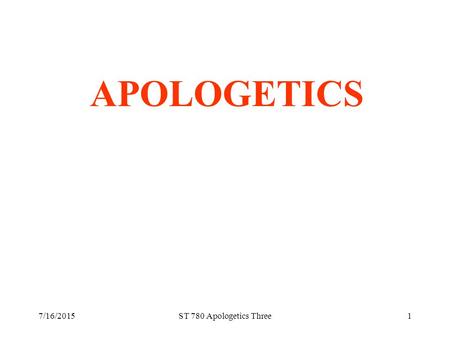 7/16/2015ST 780 Apologetics Three1 APOLOGETICS. 7/16/2015ST 780 Apologetics Three2 VARIETIES OF APOLOGETICS Bernard Ramm’s Taxonomy Systems stressing.