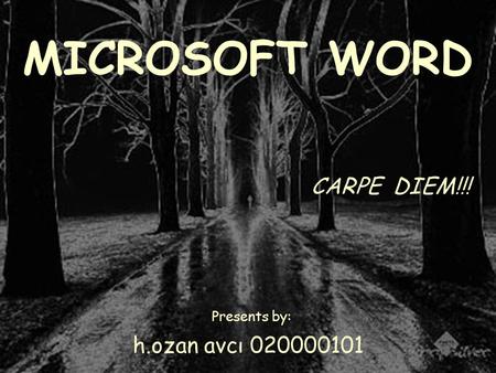 MICROSOFT WORD CARPE DIEM!!! Presents by: h.ozan avcı 020000101.