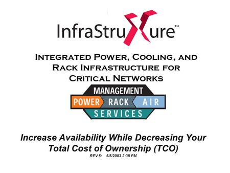 Integrated Power, Cooling, and Rack Infrastructure for Critical Networks Increase Availability While Decreasing Your Total Cost of Ownership (TCO) REV.