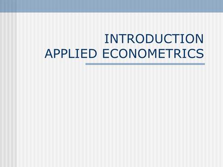 INTRODUCTION APPLIED ECONOMETRICS. BASICS I BASIC PROBLEM I Endogeneity Circularity Egg and chicken Causality and correlation: two very different concepts!!