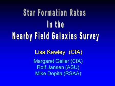 Lisa Kewley (CfA) Margaret Geller (CfA) Rolf Jansen (ASU) Mike Dopita (RSAA)