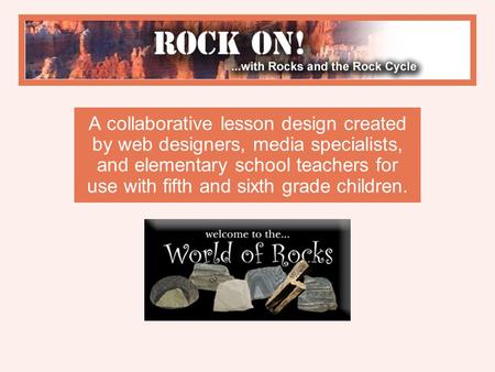 A collaborative lesson design created by web designers, media specialists, and elementary school teachers for use with fifth and sixth grade children.