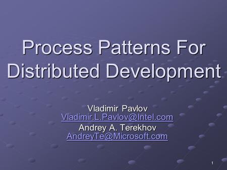 1 Process Patterns For Distributed Development Vladimir Pavlov  Andrey A. Terekhov