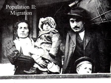 Population II: Migration. Types of migration Emigration (from) or immigration (to) Voluntary or involuntary (forced) International (between countries)