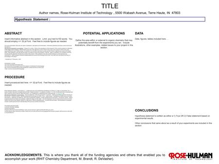 Author names, Rose-Hulman Institute of Technology, 5500 Wabash Avenue, Terre Haute, IN 47803 ACKNOWLEDGEMENTS. This is where you thank all of the funding.