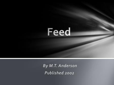 By M.T. Anderson Published 2002. The book takes place in the future, where practically everyone has a device called “The Feed”. These teenagers go up.