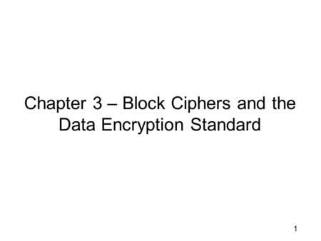 Chapter 3 – Block Ciphers and the Data Encryption Standard