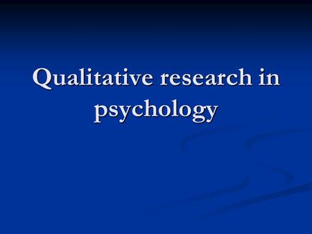 Qualitative research in psychology. A distinct research process Inquiries of knowledge that are outside the framework prescribed by the scientific method,