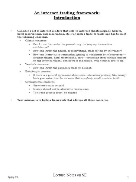 Spring 99 1 Lecture Notes on SE An internet trading framework: Introduction Consider a set of internet vendors that sell to internet clients airplane tickets,