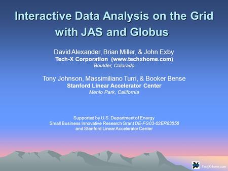 Interactive Data Analysis on the Grid with JAS and Globus Interactive Data Analysis on the Grid with JAS and Globus David Alexander, Brian Miller, & John.