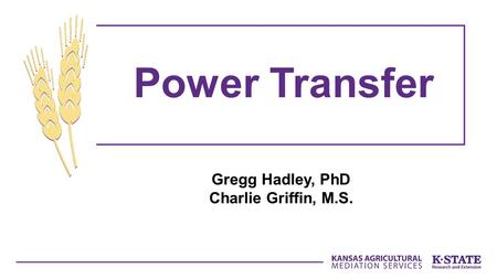 Gregg Hadley, PhD Charlie Griffin, M.S. Power Transfer.