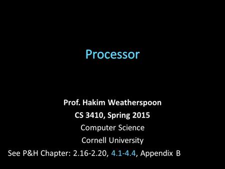 Prof. Hakim Weatherspoon CS 3410, Spring 2015 Computer Science Cornell University See P&H Chapter: 2.16-2.20, 4.1-4.4, Appendix B.