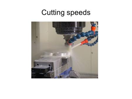 Cutting speeds.