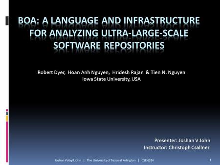 Presenter: Joshan V John Robert Dyer, Hoan Anh Nguyen, Hridesh Rajan & Tien N. Nguyen Iowa State University, USA Instructor: Christoph Csallner 1 Joshan.