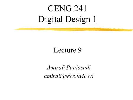 CENG 241 Digital Design 1 Lecture 9 Amirali Baniasadi