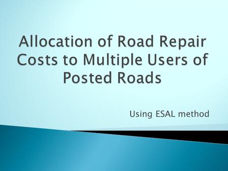 Using ESAL method.  Pavement damage depends on weight distribution.  Weight distribution depends on: ◦ Number of axles ◦ Weight on each axle ◦ Spacing.