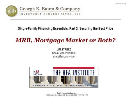 0 Presentation prepared for Public Finance Headquarters 1400 Wewatta Street, Suite 800 Denver, CO 80202 (800) 722-1670 Single-Family Financing Essentials,