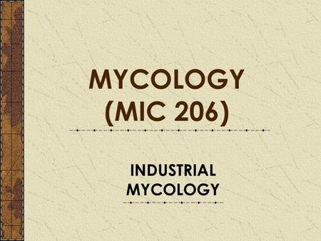 INDUSTRIAL MYCOLOGY MYCOLOGY (MIC 206). FOOD AND BEVERAGES INDUSTRIES.