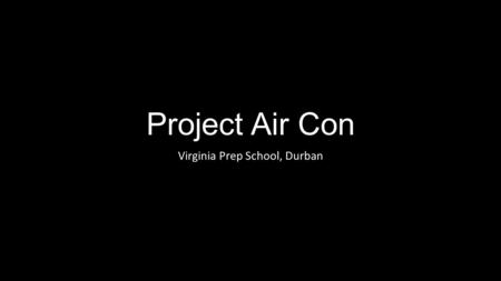 Project Air Con Virginia Prep School, Durban. Project Aircon Virginia Prep School, Durban At VPS we were very happy to get air conditioners in every classroom.