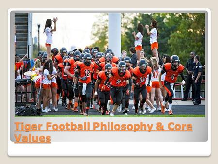 Tiger Football Philosophy & Core Values. I am because WE are! UBUNTU 3 Fundamental Philosophies 1.TRUST: The single most important ingredient for at Football.