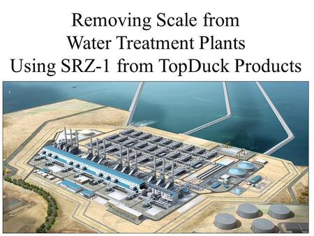 Removing Scale from Water Treatment Plants Using SRZ-1 from TopDuck Products.