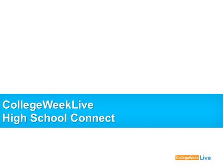 CollegeWeekLive High School Connect. 2 High School Connect Revolutionizes the way colleges & high schools meet Enables colleges and high schools to set.