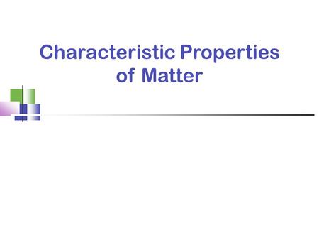 Characteristic Properties of Matter