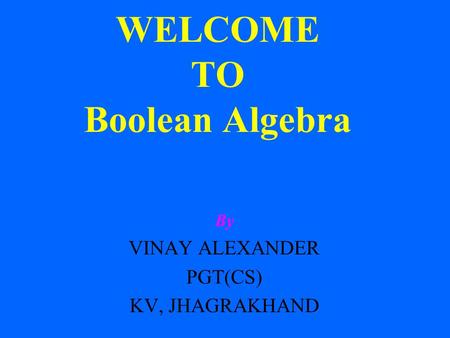 WELCOME TO Boolean Algebra