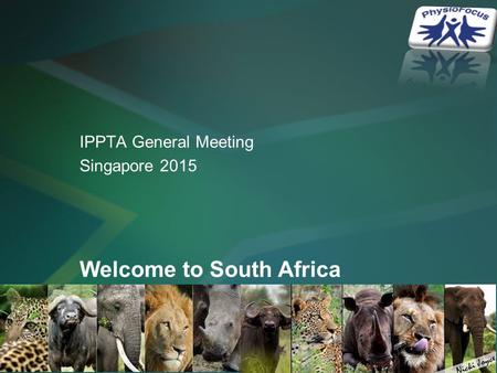 Welcome to South Africa IPPTA General Meeting Singapore 2015.