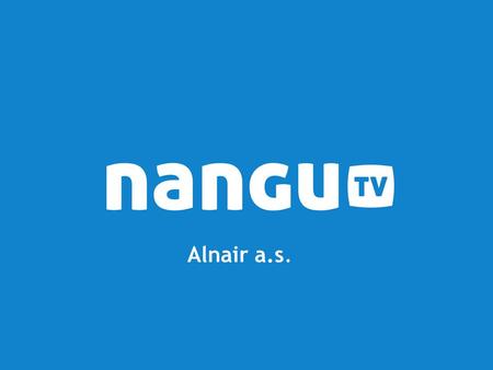 Alnair a.s.. Our vison Help operators offer unlimited interactive TV entertainment to their subscribers Founded in 2004 | Prague, Czech Republic | Part.