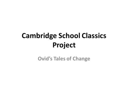 Cambridge School Classics Project Ovid’s Tales of Change.